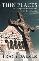  Thin Places: An Evangelical Journey Into Celtic Christianity 