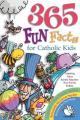  365 Fun Facts for Catholic Kids 