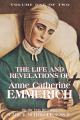  The Life and Revelations of Anne Catherine Emmerich: Volume I Volume 1 