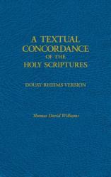  A Textual Concordance of Holy Scripture: Arranged by Topic and Giving the Actual Passages 