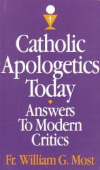  Catholic Apologetics Today: Answers to Modern Critics 
