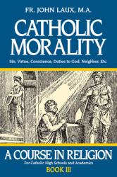 Catholic Morality: A Course in Religion - Book III 