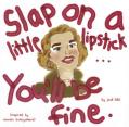  Slap on a Little Lipstick... You'll Be Fine 