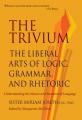  The Trivium: The Liberal Arts of Logic, Grammar, and Rhetoric 