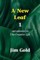  A New Leaf 1: Adventures In The Creative Life 
