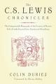  The C.S. Lewis Chronicles: The Indispensable Biography of the Creator of Narnia Full of Little-Known Facts, Events and Miscellany 