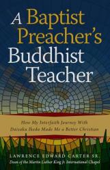  A Baptist Preacher\'s Buddhist Teacher: How My Interfaith Journey with Daisaku Ikeda Made Me a Better Christian 