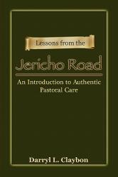  Lessons from the Jericho Road: An Introduction to Authentic Pastoral Care 