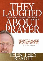  They Laughed When I Wrote Another Book About Prayer Then They Read It: How to Make Prayer Work 