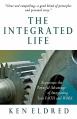  The Integrated Life: Experience the Powerful Advantage of Integrating Your FAITH and WORK 
