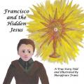 Francisco and the Hidden Jesus: A True Story 