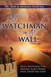  The Watchman on the Wall, Volume 3: Daily Devotions for Praying God\'s Word Over Those You Love 