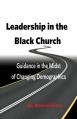  Leadership in the Black Church: Guidance in the Midst of Changing Demographics 