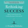  Rethinking Success Lib/E: Eight Essential Practices for Finding Meaning in Work and Life 