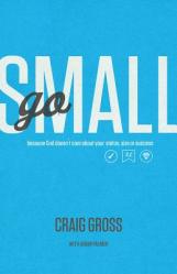  Go Small: Because God Doesn\'t Care about Your Status, Size, or Success 