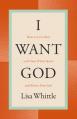  I Want God: How to Love Him with Your Whole Heart and Revive Your Soul 