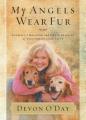 My Angels Wear Fur: Animals I Rescued and Their Stories of Unconditional Love 