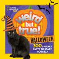  Weird But True Halloween: 300 Spooky Facts to Scare You Silly 