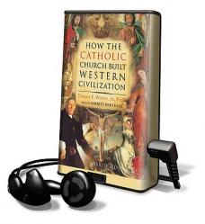  How the Catholic Church Built Western Civilization [With Earbuds] 