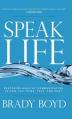  Speak Life: Restoring Healthy Communication in How You Think, Talk, and Pray 