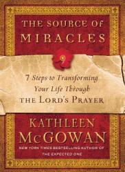  The Source of Miracles: 7 Steps to Transforming Your Life Through the Lord\'s Prayer 