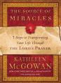  The Source of Miracles: 7 Steps to Transforming Your Life Through the Lord's Prayer 