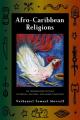  Afro-Caribbean Religions: An Introduction to Their Historical, Cultural, and Sacred Traditions 
