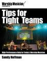  Tips for Tight Teams: High-Performance Help for Today's Worship Musician 