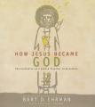  How Jesus Became God: The Exaltation of a Jewish Preacher from Galilee 
