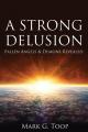  A Strong Delusion: Fallen Angels and Demons Revealed 