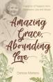  Amazing Grace, Abounding Love: A Memoir of Freedom from Depression, Lies and Abuse 