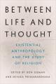  Between Life and Thought: Existential Anthropology and the Study of Religion 