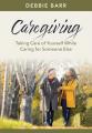  Caregiving: Taking Care of Yourself While Caring for Someone Else 