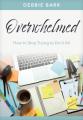  Overwhelmed: How to Stop Trying to Do It All 
