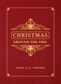  Christmas Around the Fire: Stories, Essays, & Poems for the Season of Christ's Birth 