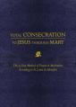  Total Consecration to Jesus Thru Mary: The 33 Day Method of Prayer & Meditation According to St. Louis de Montfort 