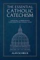  The Essential Catholic Catechism: A Readable, Comprehensive Catechism of the Catholic Faith 