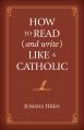  How to Read (and Write) Like a Catholic 