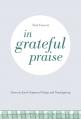  In Grateful Praise: Down-to-Earth Prayers of Praise and Thanksgiving 