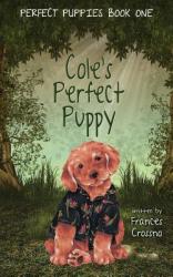  Cole\'s Perfect Puppy, Perfect Puppies Book One 