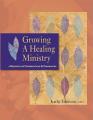  Growing a Healing Ministry: A Resource for Congregations and Communities 
