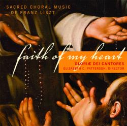  Faith of My Heart; Sacred Choral Music of Franz Liszt 