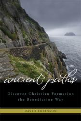  Ancient Paths: Discover Christian Formation the Benedictine Way 