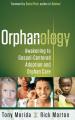  Orphanology: Awakening to Gospel-Centered Adoption and Orphan Care: Awakening to Gospel-Centered Adoption and Orphan Care 