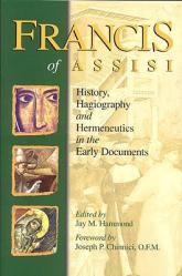  Francis of Assisi: History, Hagiography and Hermeneutics in the Early Documents 