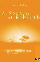 A Season of Rebirth: Daily Meditations for Lent 