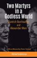  Two Martyrs in a Godless World: Dietrich Bonhoeffer and Alexander Men 