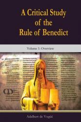  A Critical Study of the Rule of Benedict - Volume 1: Overview 