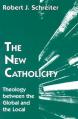  The New Catholicity: Theology Between the Global and the Local 