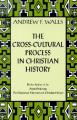  The Cross-Cultural Process in Christian History: Studies in the Transmission and Appropriation of Faith 